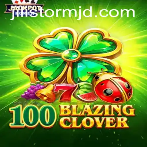 Unveiling the Excitement of 100BlazingClover: A Thrilling Gaming Journey with Jilistorm